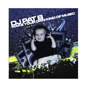 DJ Pat B ‎– Make Your Own Kind Of Music 