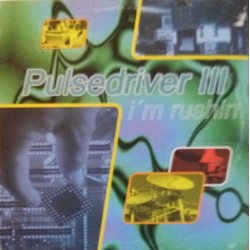 Pulsedriver III – I'm Rushin