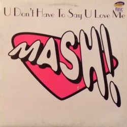 Mash! ‎– U Don't Have To Say U Love Me 