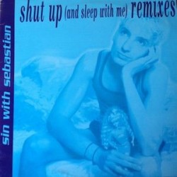 Sin With Sebastian ‎– Shut Up (And Sleep With Me) (Remixes) 