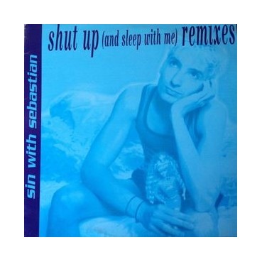 Sin With Sebastian ‎– Shut Up (And Sleep With Me) (Remixes) 