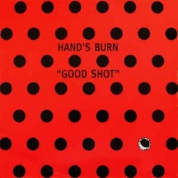  Hand's Burn ‎– Good Shot 