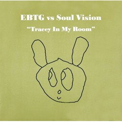 EBTG vs Soul Vision ‎– Tracey In My Room