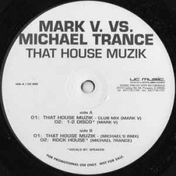 Mark V. vs. Michael Trance ‎– That House Muzik 