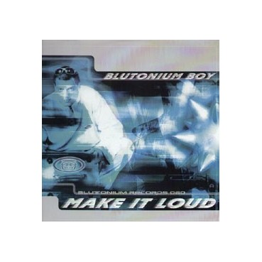 Blutonium Boy ‎– Make It Loud 