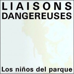 Liaisons Dangereuses - Los Niños Del Parque (BOMBAZO¡¡)