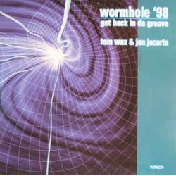 Tom Wax & Jan Jacarta ‎– Wormhole '98 / Get Back In Da Groove 