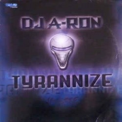 DJ A-Ron ‎– Tyrannize