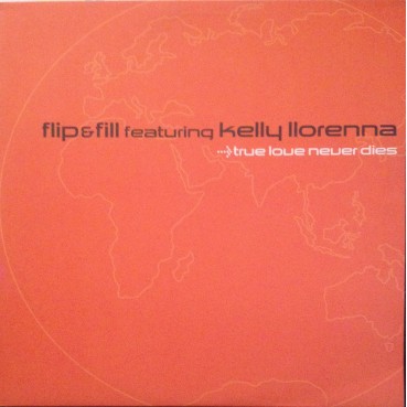 Flip & Fill Featuring Kelly Llorenna ‎– True Love Never Dies (ZEITGEIST)