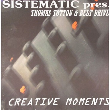 Sistematic pres. Thomas Totton & Belt Drive ‎– Creative Moments 