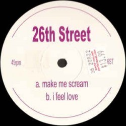 26th Street ‎– Make Me Scream / I Feel Love 