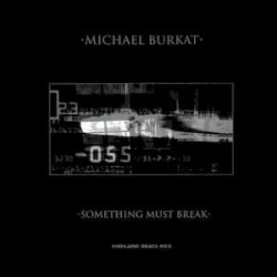 Michael Burkat ‎– Something Must Break 