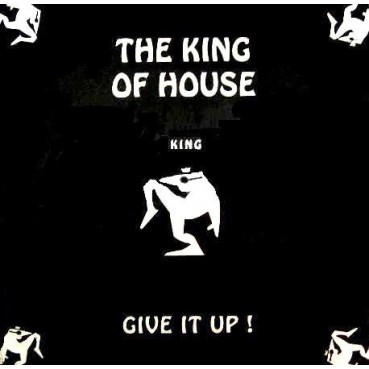 King Of House, The - Give It Up!(2 MANO,PELOTAZO 90'S¡¡)
