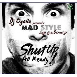 Dj Ogalla Pres Mad Style - Shut Up All Ready!