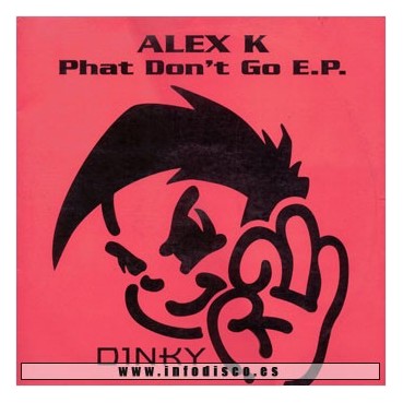 Alex K - Phat Don't Go E.P.(2 MANO,BASES BUMPIN BUSCADISIMAS¡¡)