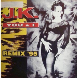 JK – You & I (Remix 95) (BUSCADISIMO¡¡ DISCO NUEVO¡¡)
