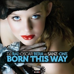 Dj Rai & Oscar Bera Vs Sanz & One-Born this way(INCLUYE  CABROTE & POKAZO¡¡)