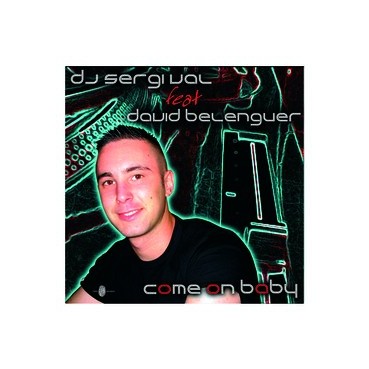 DJ Sergi Val Featuring David Belenguer – Come On Baby(NUEVO¡¡)