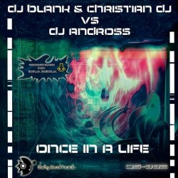 DJ Blank  & Christian DJ  Vs. DJ Andross – Once In A Life(2 MANO,IMPECABLE¡¡)