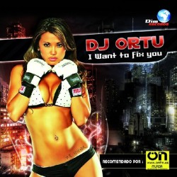 DJ Ortu – I Want To Fix You (CARA B BASUCO¡¡)