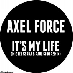 Axel Force - It's my life (Serna & Soto Rmx)