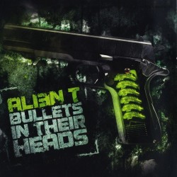 Alien T - Bullets In Their Heads