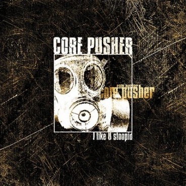 Core Pusher – I Like U Stoopid(2 MANO,TRAXTORM)