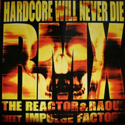 Impulse Factory vs  The Reactor & Raoul – Hardcore Will Never Die remixes(2 MANO,TRAXTORM¡¡)