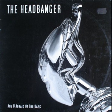 The Headbanger – Are U Afraid Of The Dark (2 MANO,MEGARAVE RECORDS)