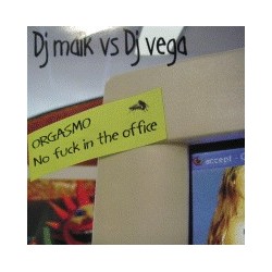 DJ Maik vs. DJ Vega – Orgasmo / No Fuck In The Office (POKAZO CARA B¡¡)