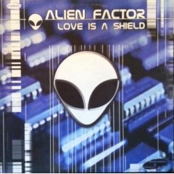 Alien Factor – Love Is A Shield (PELOTAZO DJ RICHARD & JOHNNY BASS,NUEVO¡¡ CORTE B1 BUENISIMO¡¡)