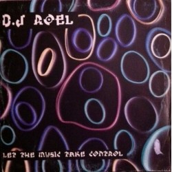 DJ Roel - Let The Music Take Control(PELOTAZO CHOCOLATERO JOSE CONCA¡¡ DISCO NUEVO¡¡)