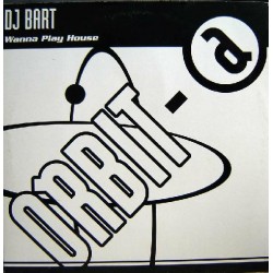 DJ Bart – Wanna Play House (2 MANO,ORBIT RECORDS¡¡)