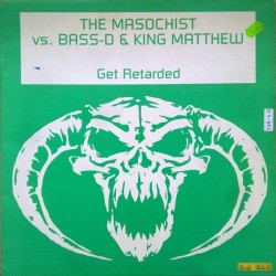 The Masochist  vs. Bass-D & King Matthew – Get Retarded (2 MANO,BOMBAZO DEL RECUERDO¡¡¡)