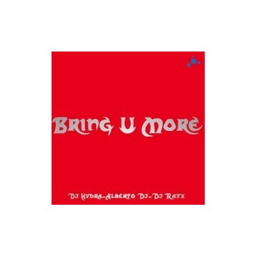 DJ Hydra - Alberto DJ - DJ Rayx – Bring U More DJ Hydra - Alberto DJ - DJ Rayx – Bring U More