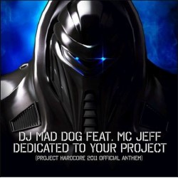 DJ Mad Dog Feat. MC Jeff – Dedicated To Your Project (Project Hardcore 2011 Official Anthem) 