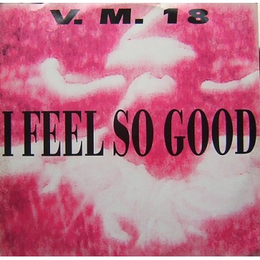 V.M. 18 – I Feel So Good (2 MANO,TECHO DEL 92¡)