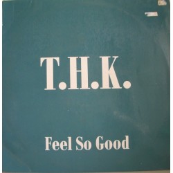 THK  – Feel So Good (2 MANO,PELOTAZO SELLO BOL RECORDS¡)