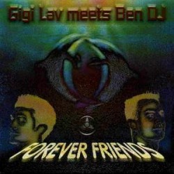 Gigi Lav Meets Ben DJ – Forever Friends (2 MANO,CORTE B2 ROLLAZO¡)